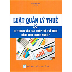 Luật Quản Lý Thuế & Hệ Thống Văn Bản Pháp Luật Về Thuế Dành Cho Doanh Nghiệp