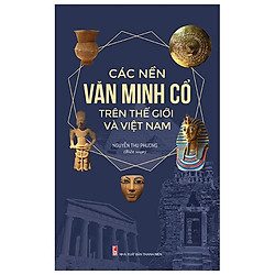 Các Nền Văn Minh Cổ Trên Thế Giới Và Việt Nam