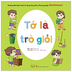 Hướng Dẫn Thực Hành Kĩ Năng Sống Theo Phương Pháp Montessori – Tớ Là Trò Giỏi