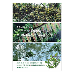 A Guide To The Common Epiphytes And Mistletoes Of Singapore