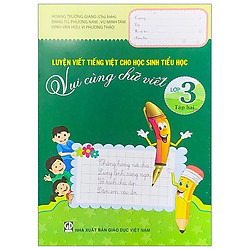 Luyện Viết Tiếng Việt Cho Học Sinh Tiểu Học – Vui Cùng Chữ Viết – Lớp 3 (Tập 2)