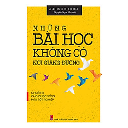 Những Bài Học Không Có Nơi Giảng Đường – Chuẩn Bị Cho Cuộc Sống Hậu Tốt Nghiệp