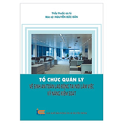 Tổ Chức Quản Lý Vệ Sinh, An Toàn Lao Động Tại Nơi Làm Việc – Kỹ Năng Kiểm Soát
