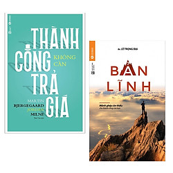Combo 2 Cuốn Sách Tư Duy – Kỹ Năng Sống: Thành Công Không Cần Trả Giá + Bản Lĩnh / Bộ Nhữ