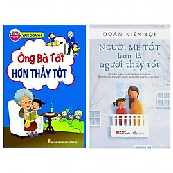 Combo Giải Pháp Giáo Dục Trẻ Từ  Gia Đình: Ông Bà Tốt Hơn Thầy Tốt + Người Mẹ Tốt Hơn Là Người Thầy Tốt