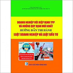 Doanh Nghiệp Với Hiệp Định TPP Và Những Quy Định Mới Nhất Hướng Dẫn Thi Hành Luật Doanh Nghiệp Và Luật Đầu Tư