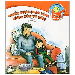 Bộ Sách Kĩ Năng Giúp Trẻ Tư Duy Tích Cực – Muốn Được Quan Tâm, Đừng Nên Vô Tâm