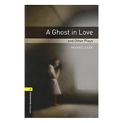 Oxford Bookworms Library (3 Ed.) 1: A Ghost in Love and Other Plays Playscript
