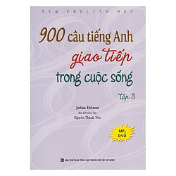900 Câu Tiếng Anh Giao Tiếp Trong Cuộc Sống – Tập 3 (Kèm 1 Đĩa MP3)