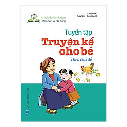 Tuyển Tập Truyện Kể Cho Bé Theo Chủ Đề
