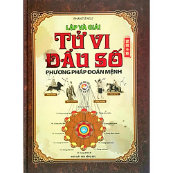 Lập Và Giải Tử Vi Đẩu Số – Phương Pháp Đoán Mệnh (Ấn Bản 2012)