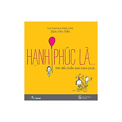 Hạnh Phúc Là – 500 Điều Làm Bạn Hạnh Phúc