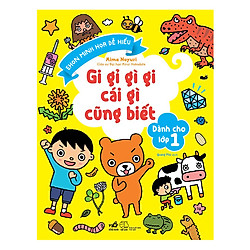 Gi Gỉ Gì Gi Cái Gì Cũng Biết – Dành Cho Lớp 1