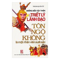 Đường Đến Tây Thiên & Triết Lý Lãnh Đạo – Tôn Ngộ Không Là Một Nhân Viên Xuất Sắc