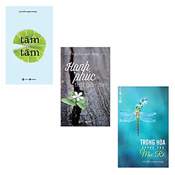 Bộ 3 cuốn sách của TS. Nguyễn Mạnh Hùng: Tâm Từ Tâm – Hạnh Phúc Thật Giản Đơn – Trồng Hoa