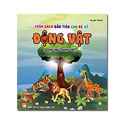 Cuốn Sách Đầu Tiên Cho Bé Về Động Vật Song Ngữ Anh – Việt