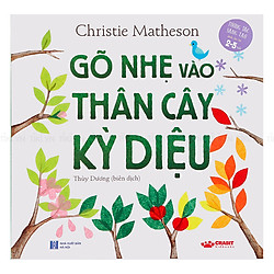 Gõ Nhẹ Vào Thân Cây Kỳ Diệu (Tương Tác, Sáng Tạo Dành Cho Trẻ 2-5 Tuổi)