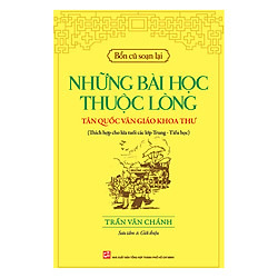 Bổn Cũ Soạn Lại – Những Bài Học Thuộc Lòng Tân Quốc Văn Giáo Khoa Thư