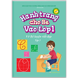 Hành Trang Cho Bé Vào Lớp 1 – Vở Bé Luyện Viết Đẹp Tập 3