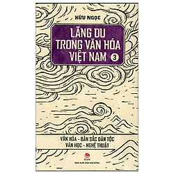 Lãng Du Trong Văn Hóa Việt Nam – 3 – Văn Hóa – Bản Sắc Dân Tộc – Văn Học – Nghệ Thuật (Tá