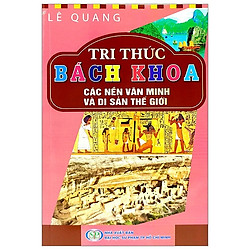 Tri Thức Bách Khoa – Các Nền Văn Minh Và Di Sản Thế Giới