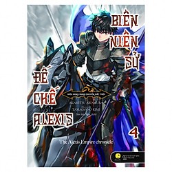 Biên Niên Sử Đế Chế Alexis – Kiêu Hùng Rung Chuyển Đất Trời (Tập 4)