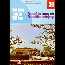 Theo Dòng Lịch Sử Việt Nam – T36: Vua Gia Long Và Vua Minh Mạng