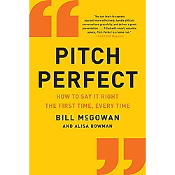 Pitch Perfect: How to Say It Right the First Time, Every Time