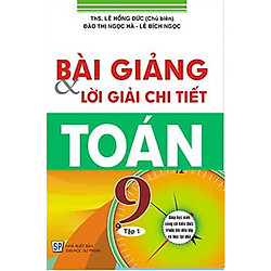 Bài Giảng Và Lời Giải Chi Tiết Toán 9 – Tập 1