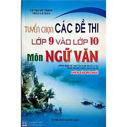 Tuyển Chọn Các Đề Thi Lớp 9 Vào Lớp 10 Môn Ngữ Văn Của Các Tỉnh Trên Toàn Quốc