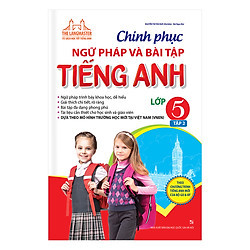 Chinh Phục Ngữ Pháp Và Bài Tập Tiếng Anh Lớp 5 (Tập 2)