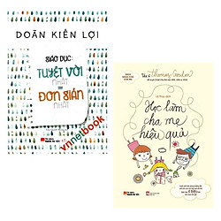 Combo Sách Nuôi Dạy Con Hiệu Quả: Giáo Dục: Tuyệt Vời Nhất = Đơn Giản Nhất + Học Làm Cha