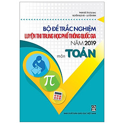 Bộ Đề Trắc Nghiệm Luyện Thi Trung Học Phổ Thông Quốc Gia Năm 2019 – Môn Toán