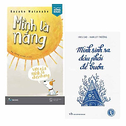 Combo Mình Sinh Ra Đâu Phải Để Buồn + Mình Là Nắng, Việc Của Mình Là Chói Chang