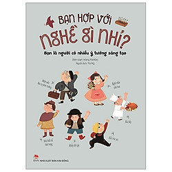 Bạn Hợp Với Nghề Gì Nhỉ? – Bạn Là Người Có Nhiều Ý Tưởng Sáng Tạo (Tái Bản 2019)