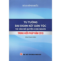 Tư Tưởng Đại Đoàn Kết Dân Tộc Và Vấn Đề Quyền Con Người Trong Hiến Pháp Năm 2013