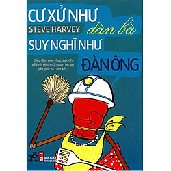 Cư Xử Như Đàn Bà, Suy Nghĩ Như Đàn Ông – Điều đàn ông thực sự nghĩ về tình yêu, mối quan hệ, sự gần gũi và cam kết (Xuất Bản 4/2017)
