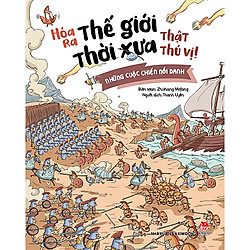 Hóa Ra Thế Giới Thời Xưa Thật Thú Vị! – Những Cuộc Chiến Nổi Danh