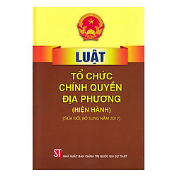 Luật Tổ Chức Chính Quyền Địa Phương (Hiện Hành) (Sửa Đổi, Bổ Sung Năm 2017)