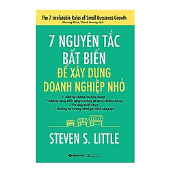 7 Nguyên Tắc Bất Biến Để Xây Dựng Doanh Nghiệp Nhỏ (Tái Bản) – Tặng Kèm Sổ Tay