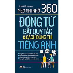 Mẹo Ghi Nhớ 360 Động Từ Bất Quy Tắc & Cách Dùng Thì Tiếng Anh (Tái Bản 2020)
