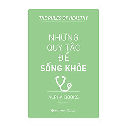 Những Quy Tắc Để Sống Khỏe (Tái Bản 2018)
