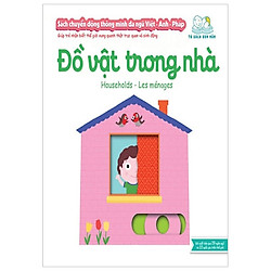 Sách Chuyển Động Thông Minh Đa Ngữ Việt – Anh – Pháp: Đồ Vật Trong Nhà – Households – Les