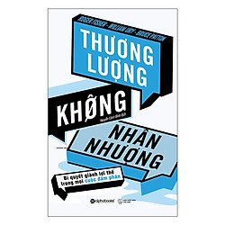 Thương Lượng Không Nhân Nhượng – Bí Quyết Dành Lợi Thế Trong Mọi Cuộc Đàm Phán (Quà Tặng