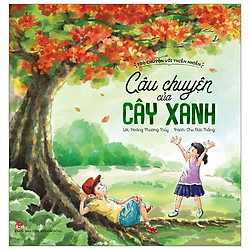 Trò Chuyện Với Thiên Nhiên – Câu Chuyện Của Cây Xanh (Tái Bản 2019)