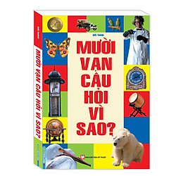 Sách Thiếu Nhi Hấp Dẫn: 10 Vạn Câu Hỏi Vì Sao ? (Top Sách Kiến Thức – Bách Khoa Bổ Ích Dà