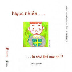 Ehon Cảm Xúc – Ngạc Nhiên Là Như Thế Nào Nhỉ?