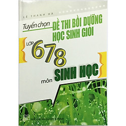 Tuyển Chọn Đề Thi Bồi Dưỡng Học Sinh Giỏi Lớp 6 – 7 – 8 Môn Sinh Học (tặng kèm 1 bookmark như hình)