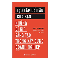 Cuốn Sách Hay Về Những Bí Kíp Sáng Tạo Trong Xây Dựng Doanh Nghiệp: Tạo Lập Dấu Ấn Của Bạ