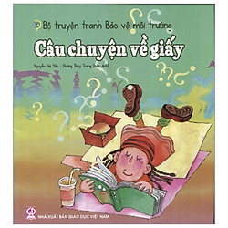 Bộ Truyện Tranh Bảo Vệ Môi Trường – Câu Chuyện Về Giấy